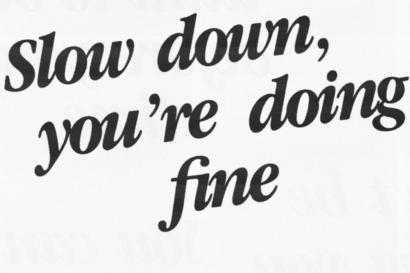 " Slow down you're doing fine" quote from Billy Joel's song "Vienna". 