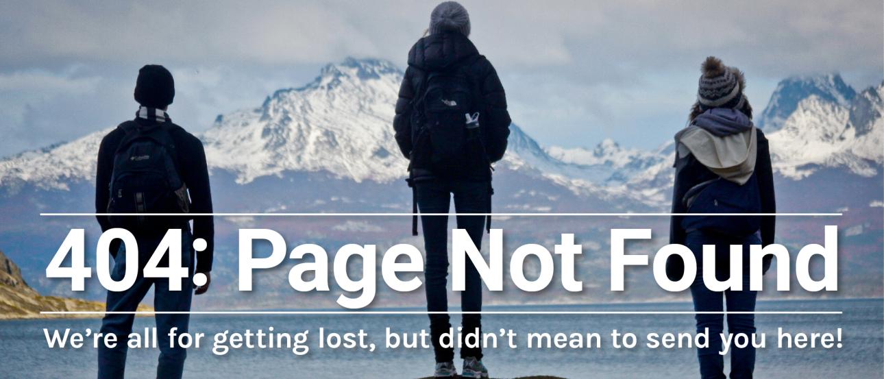 students standing on top of mountain text in front that reads 404 page not found we're all for getting lost but didn't mean to send you here